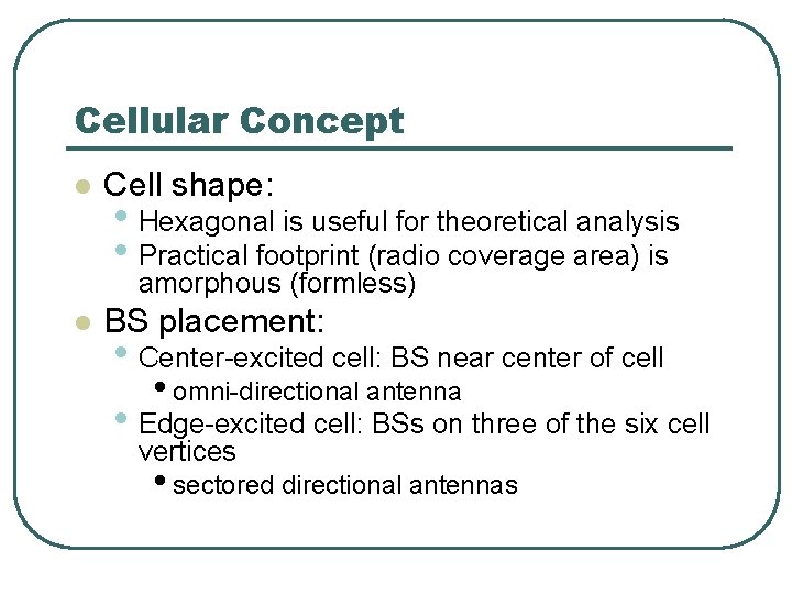 Cellular Concept l Cell shape: • Hexagonal is useful for theoretical analysis • Practical