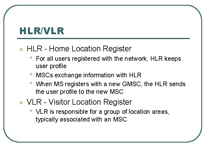 HLR/VLR l HLR - Home Location Register • • • l For all users