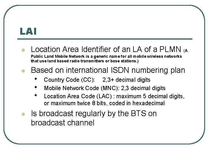 LAI l Location Area Identifier of an LA of a PLMN (A Public Land