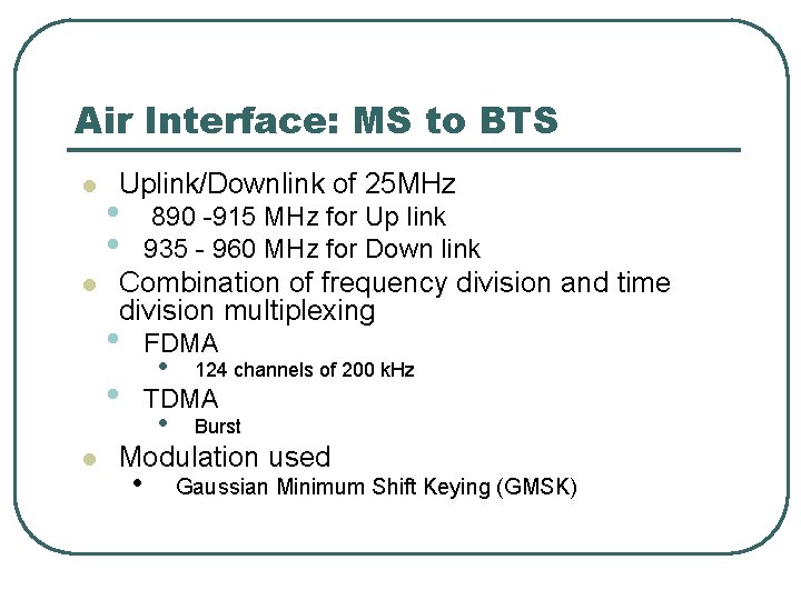 Air Interface: MS to BTS l l l Uplink/Downlink of 25 MHz • •