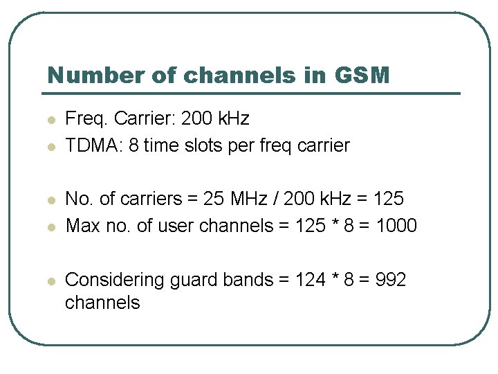 Number of channels in GSM l l l Freq. Carrier: 200 k. Hz TDMA: