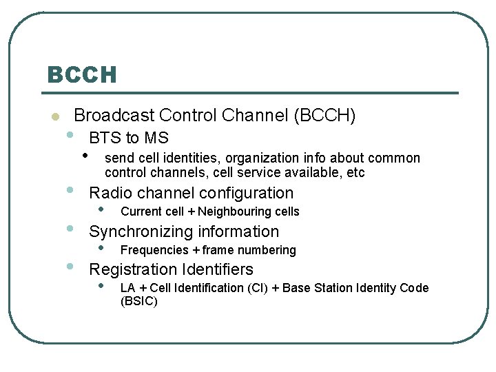 BCCH l Broadcast Control Channel (BCCH) • • • BTS to MS send cell
