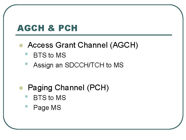 AGCH & PCH l l Access Grant Channel (AGCH) • • BTS to MS