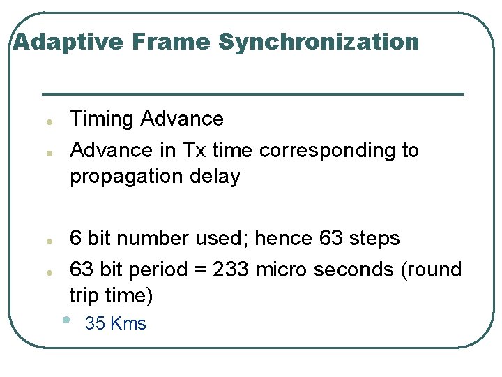 Adaptive Frame Synchronization l l Timing Advance in Tx time corresponding to propagation delay