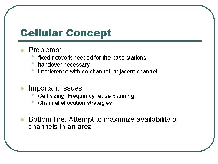 Cellular Concept l l l Problems: • • • fixed network needed for the