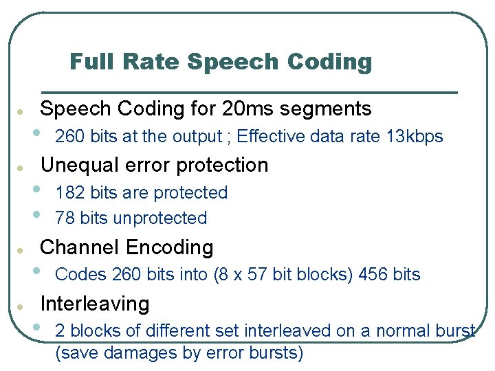 Full Rate Speech Coding l l Speech Coding for 20 ms segments • 260