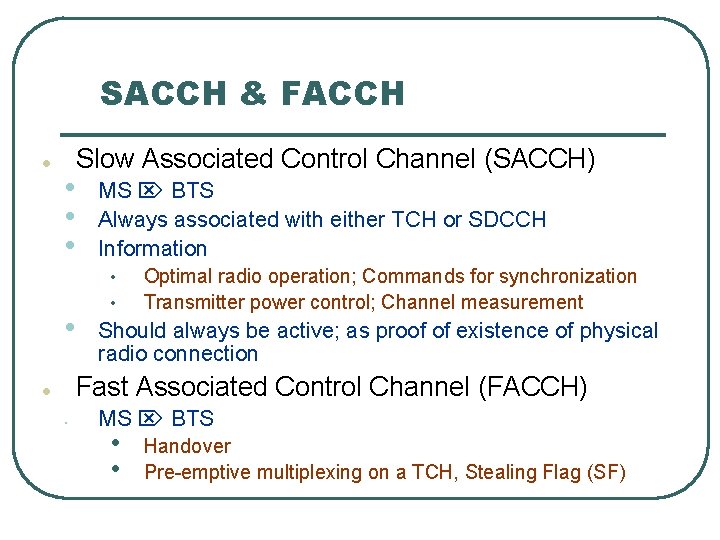 SACCH & FACCH l Slow Associated Control Channel (SACCH) • • • MS BTS