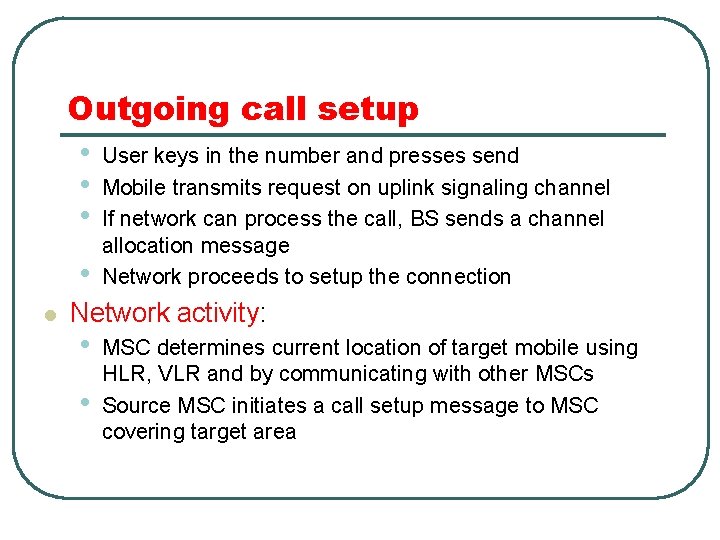 Outgoing call setup • User keys in the number and presses send • Mobile