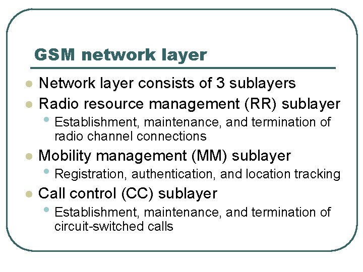 GSM network layer l l Network layer consists of 3 sublayers Radio resource management