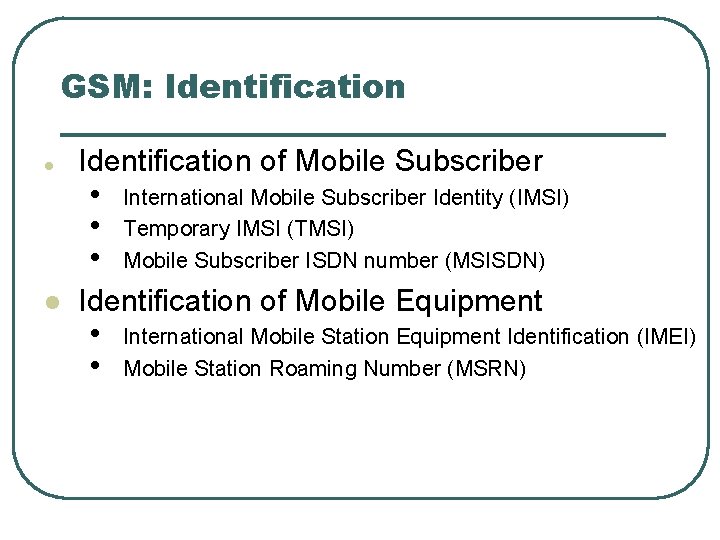 GSM: Identification l Identification of Mobile Subscriber • • • l International Mobile Subscriber