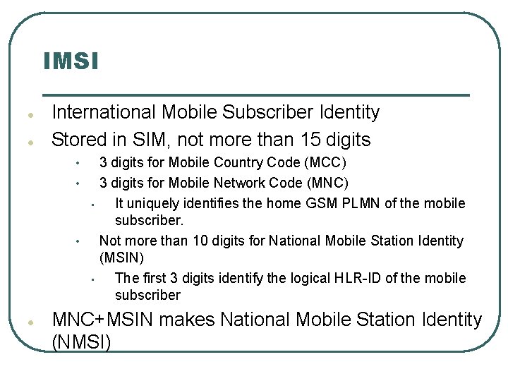 IMSI l l International Mobile Subscriber Identity Stored in SIM, not more than 15