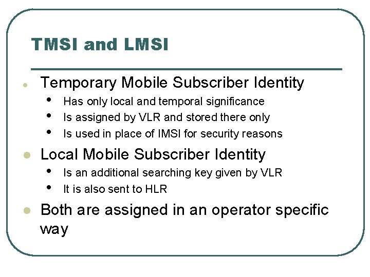 TMSI and LMSI l Temporary Mobile Subscriber Identity • • • l l Has