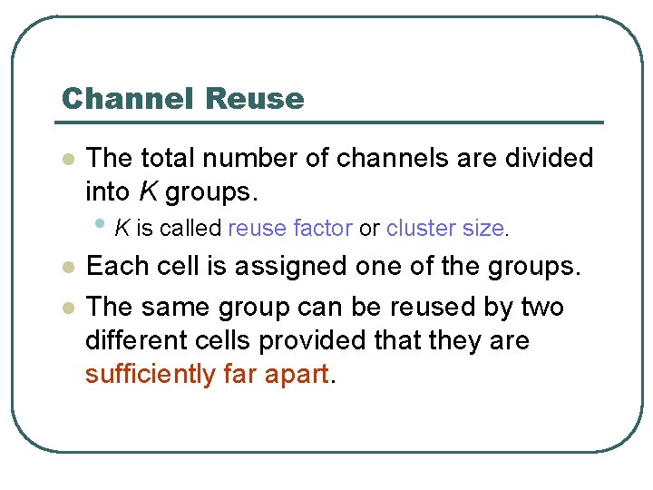 Channel Reuse l The total number of channels are divided into K groups. •