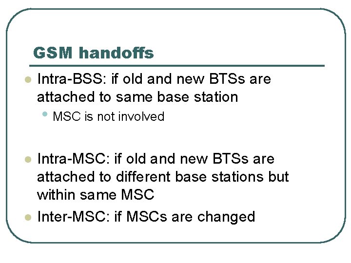GSM handoffs l Intra-BSS: if old and new BTSs are attached to same base