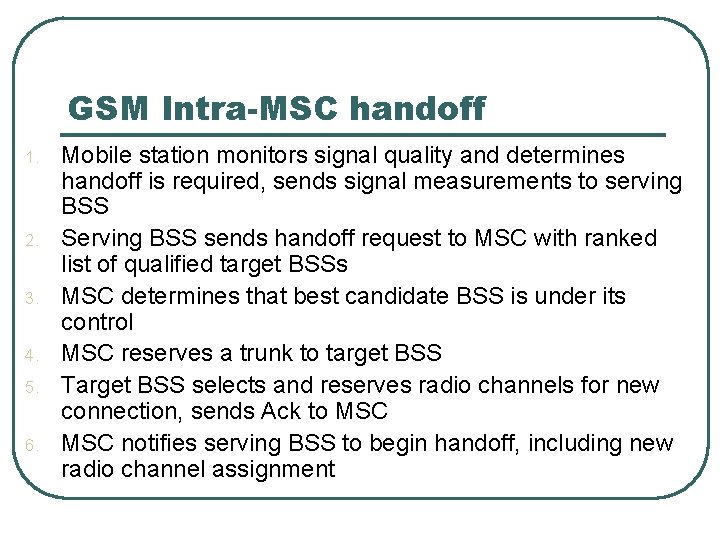 GSM Intra-MSC handoff 1. 2. 3. 4. 5. 6. Mobile station monitors signal quality