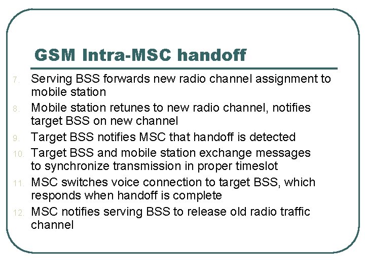 GSM Intra-MSC handoff 7. 8. 9. 10. 11. 12. Serving BSS forwards new radio