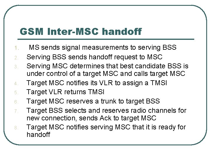 GSM Inter-MSC handoff 1. 2. 3. 4. 5. 6. 7. 8. MS sends signal