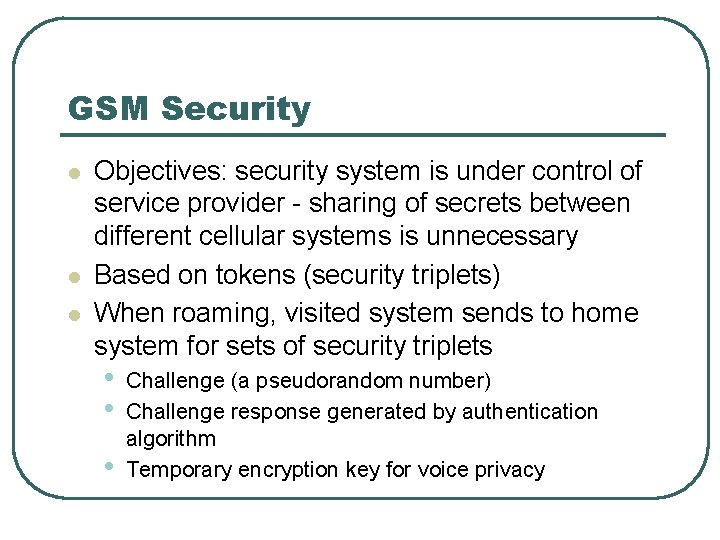 GSM Security l l l Objectives: security system is under control of service provider