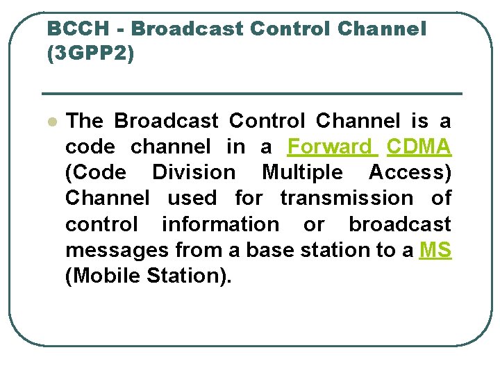 BCCH - Broadcast Control Channel (3 GPP 2) l The Broadcast Control Channel is