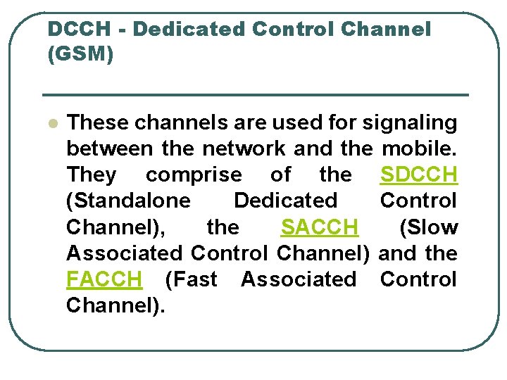 DCCH - Dedicated Control Channel (GSM) l These channels are used for signaling between