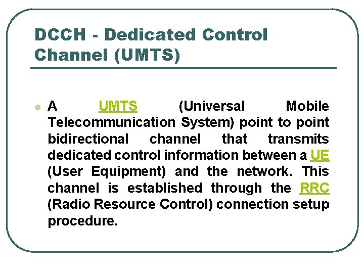 DCCH - Dedicated Control Channel (UMTS) l A UMTS (Universal Mobile Telecommunication System) point