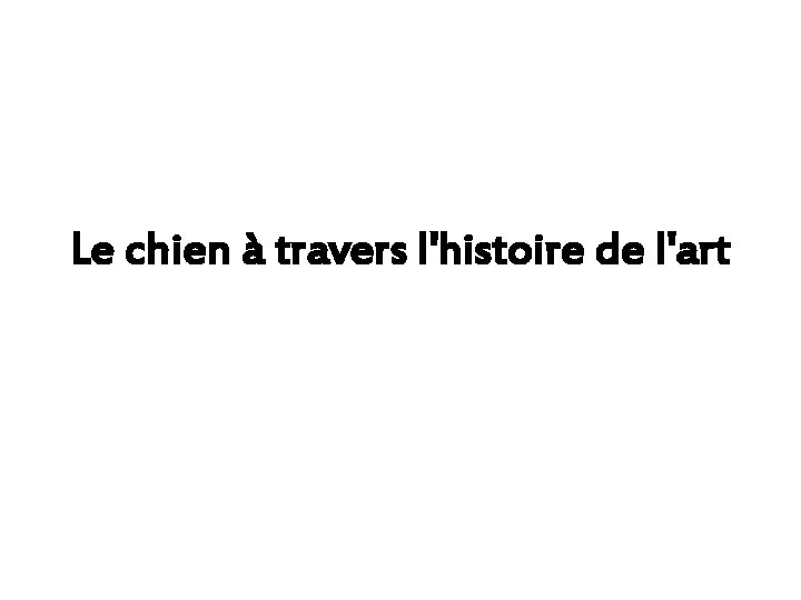 Le chien à travers l'histoire de l'art 