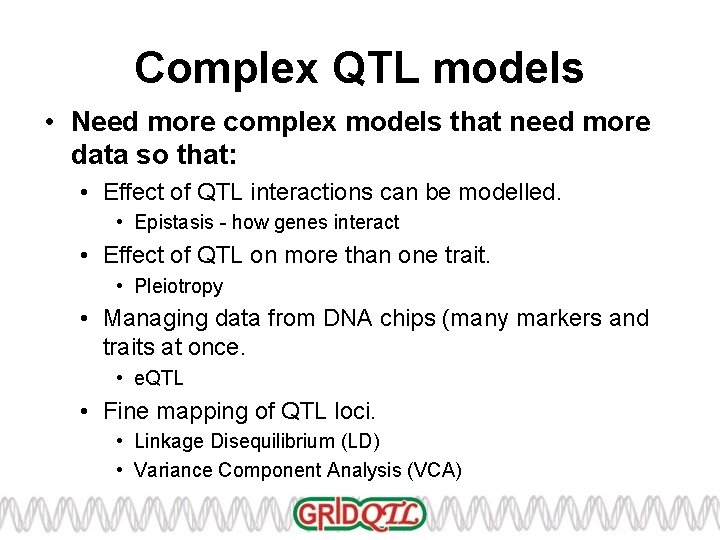 Complex QTL models • Need more complex models that need more data so that: