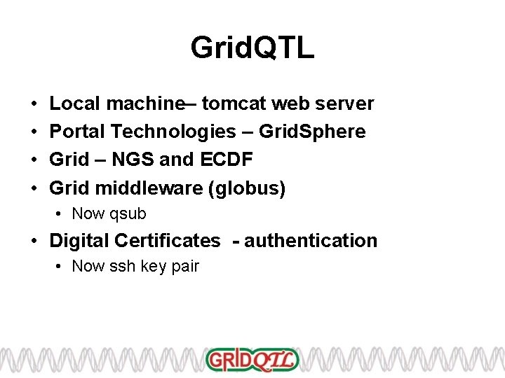 Grid. QTL • • Local machine– tomcat web server Portal Technologies – Grid. Sphere