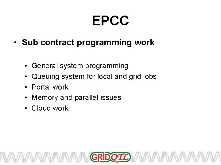 EPCC • Sub contract programming work • • • General system programming Queuing system