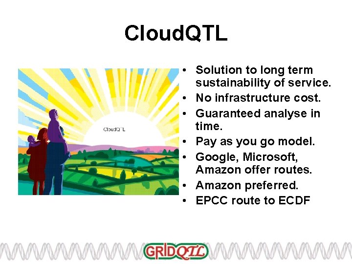 Cloud. QTL • Solution to long term sustainability of service. • No infrastructure cost.