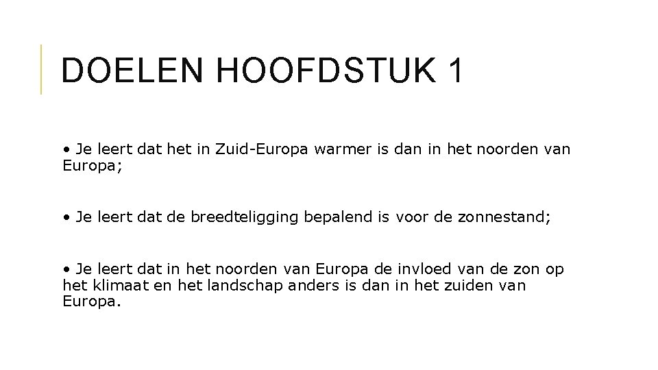 DOELEN HOOFDSTUK 1 • Je leert dat het in Zuid-Europa warmer is dan in DOELEN HOOFDSTUK 1 • Je leert dat het in Zuid-Europa warmer is dan in