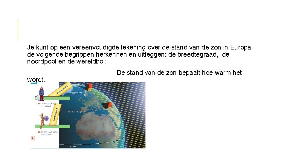 Je kunt op een vereenvoudigde tekening over de stand van de zon in Europa Je kunt op een vereenvoudigde tekening over de stand van de zon in Europa