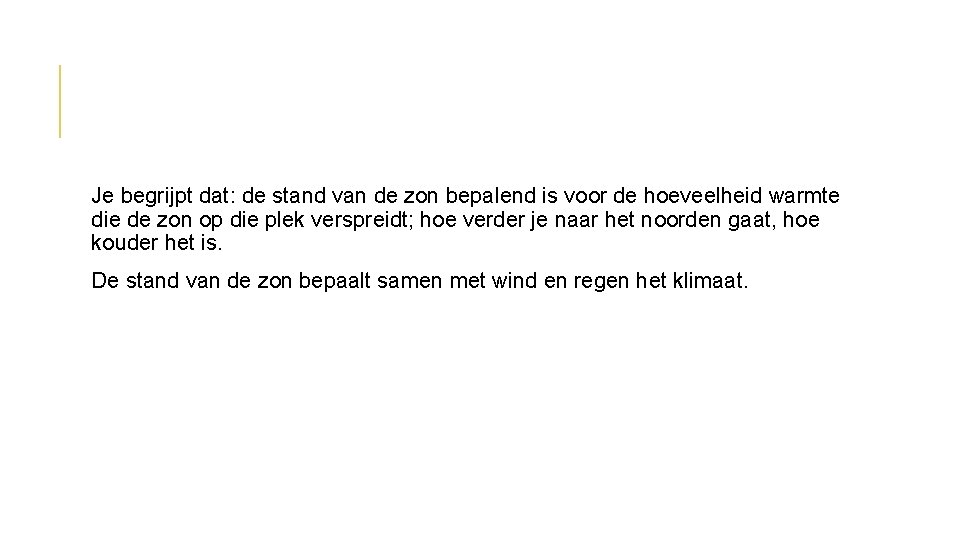 Je begrijpt dat: de stand van de zon bepalend is voor de hoeveelheid warmte Je begrijpt dat: de stand van de zon bepalend is voor de hoeveelheid warmte