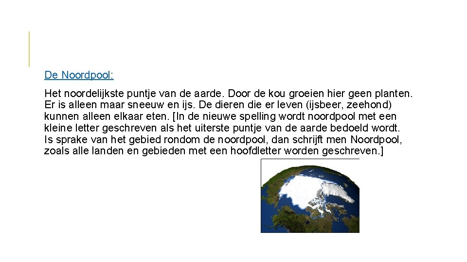 De Noordpool: Het noordelijkste puntje van de aarde. Door de kou groeien hier geen De Noordpool: Het noordelijkste puntje van de aarde. Door de kou groeien hier geen