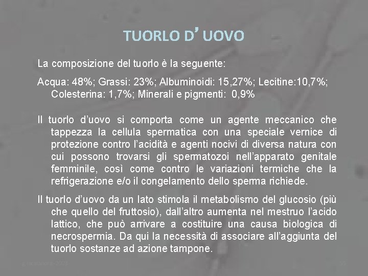 TUORLO D’UOVO La composizione del tuorlo è la seguente: Acqua: 48%; Grassi: 23%; Albuminoidi: