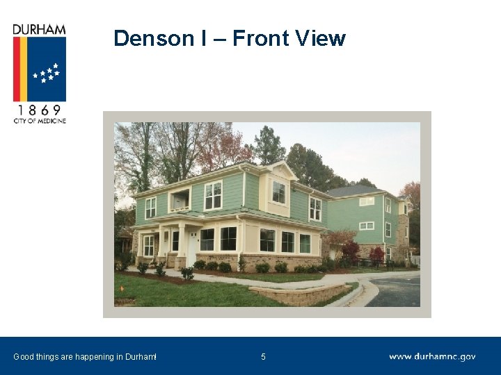 Denson I – Front View Good things are happening in Durham! 5 