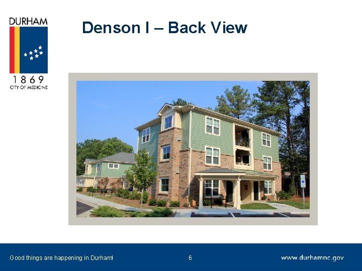 Denson I – Back View Good things are happening in Durham! 6 