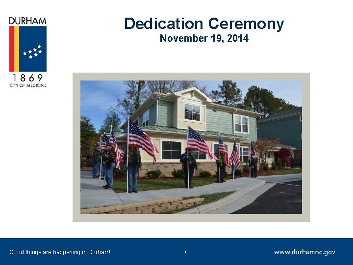 Dedication Ceremony November 19, 2014 Good things are happening in Durham! 7 