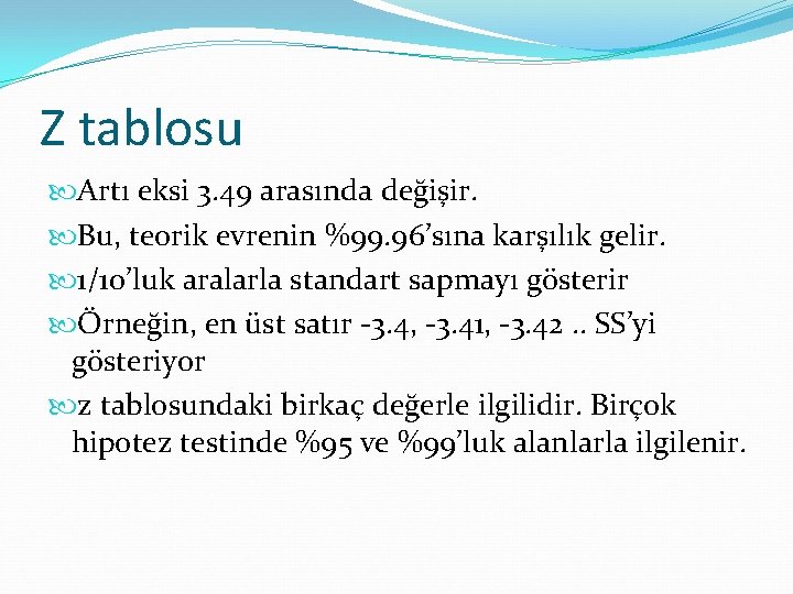 Z tablosu Artı eksi 3. 49 arasında değişir. Bu, teorik evrenin %99. 96’sına karşılık