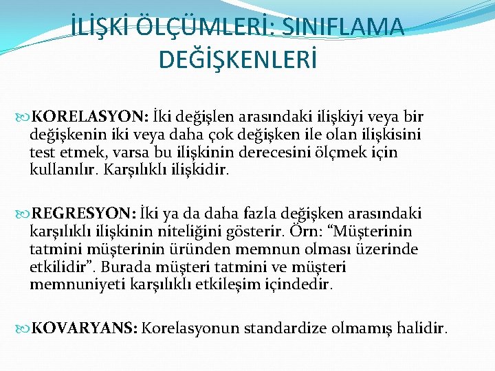 İLİŞKİ ÖLÇÜMLERİ: SINIFLAMA DEĞİŞKENLERİ KORELASYON: İki değişlen arasındaki ilişkiyi veya bir değişkenin iki veya