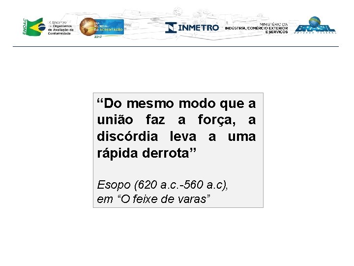 “Do mesmo modo que a união faz a força, a discórdia leva a uma