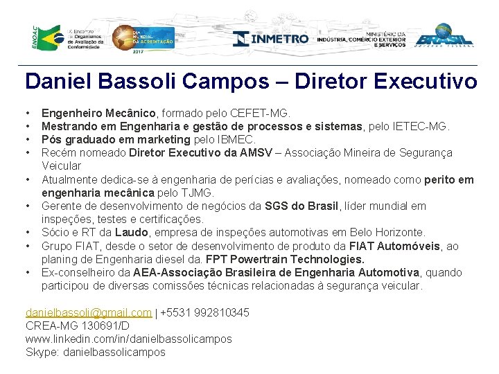 Daniel Bassoli Campos – Diretor Executivo • • • Engenheiro Mecânico, formado pelo CEFET-MG.