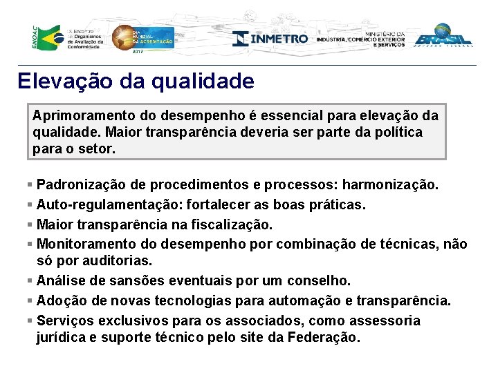 Elevação da qualidade Aprimoramento do desempenho é essencial para elevação da qualidade. Maior transparência