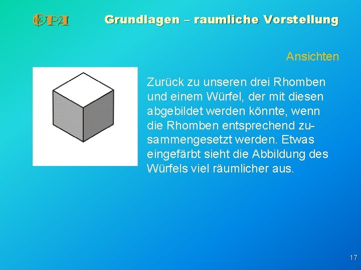 Grundlagen – raumliche Vorstellung Ansichten Zurück zu unseren drei Rhomben und einem Würfel, der Grundlagen – raumliche Vorstellung Ansichten Zurück zu unseren drei Rhomben und einem Würfel, der