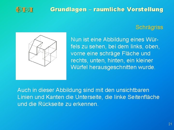 Grundlagen – raumliche Vorstellung Schrägriss Nun ist eine Abbildung eines Würfels zu sehen, bei Grundlagen – raumliche Vorstellung Schrägriss Nun ist eine Abbildung eines Würfels zu sehen, bei