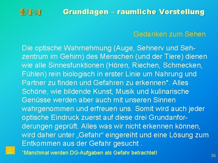 Grundlagen – raumliche Vorstellung Gedanken zum Sehen Die optische Wahrnehmung (Auge, Sehnerv und Sehzentrum Grundlagen – raumliche Vorstellung Gedanken zum Sehen Die optische Wahrnehmung (Auge, Sehnerv und Sehzentrum