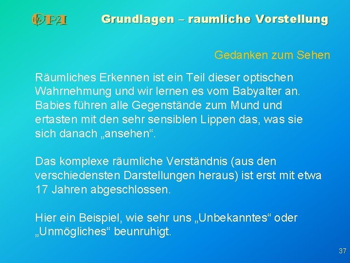 Grundlagen – raumliche Vorstellung Gedanken zum Sehen Räumliches Erkennen ist ein Teil dieser optischen Grundlagen – raumliche Vorstellung Gedanken zum Sehen Räumliches Erkennen ist ein Teil dieser optischen