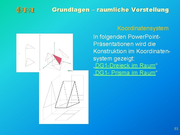 Grundlagen – raumliche Vorstellung Koordinatensystem In folgenden Power. Point. Präsentationen wird die Konstruktion im Grundlagen – raumliche Vorstellung Koordinatensystem In folgenden Power. Point. Präsentationen wird die Konstruktion im