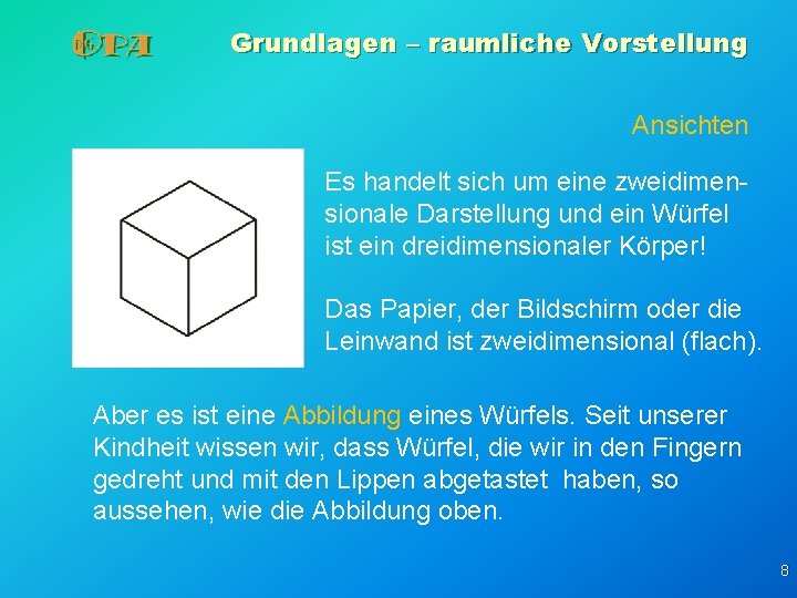 Grundlagen – raumliche Vorstellung Ansichten Es handelt sich um eine zweidimensionale Darstellung und ein Grundlagen – raumliche Vorstellung Ansichten Es handelt sich um eine zweidimensionale Darstellung und ein