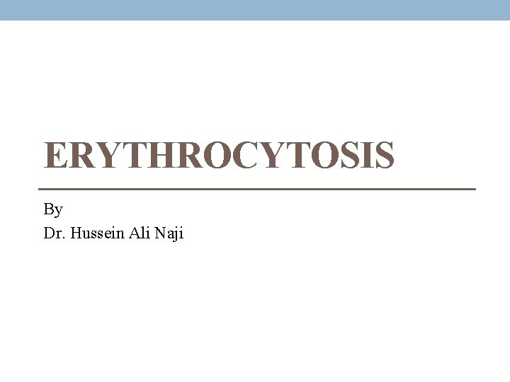 ERYTHROCYTOSIS By Dr. Hussein Ali Naji 
